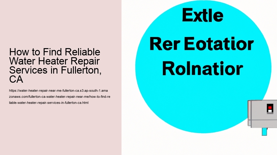 How to Find Reliable Water Heater Repair Services in Fullerton, CA