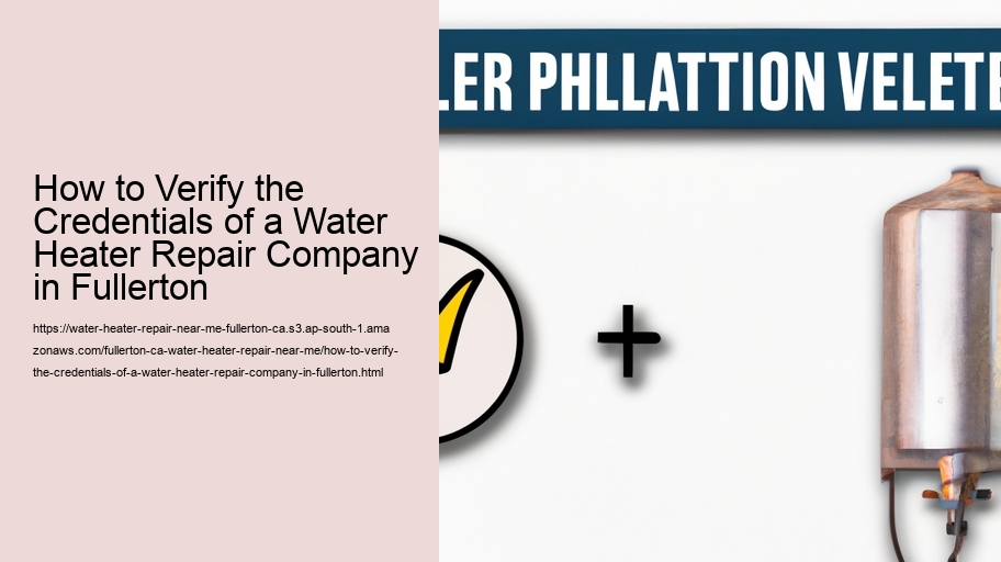 How to Verify the Credentials of a Water Heater Repair Company in Fullerton 
