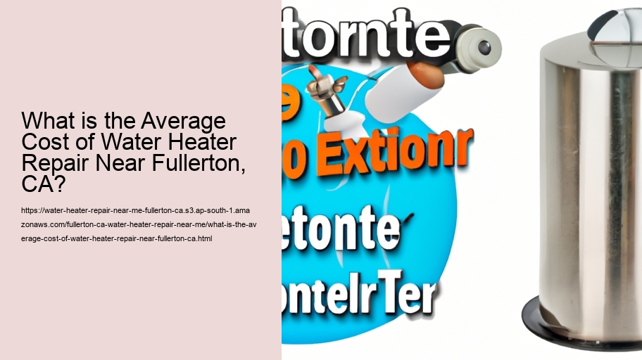 What is the Average Cost of Water Heater Repair Near Fullerton, CA?
