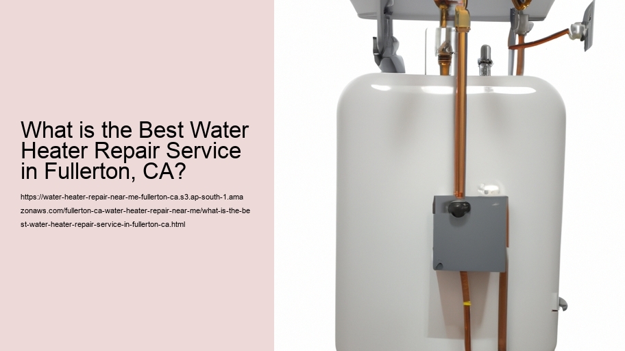 What is the Best Water Heater Repair Service in Fullerton, CA?