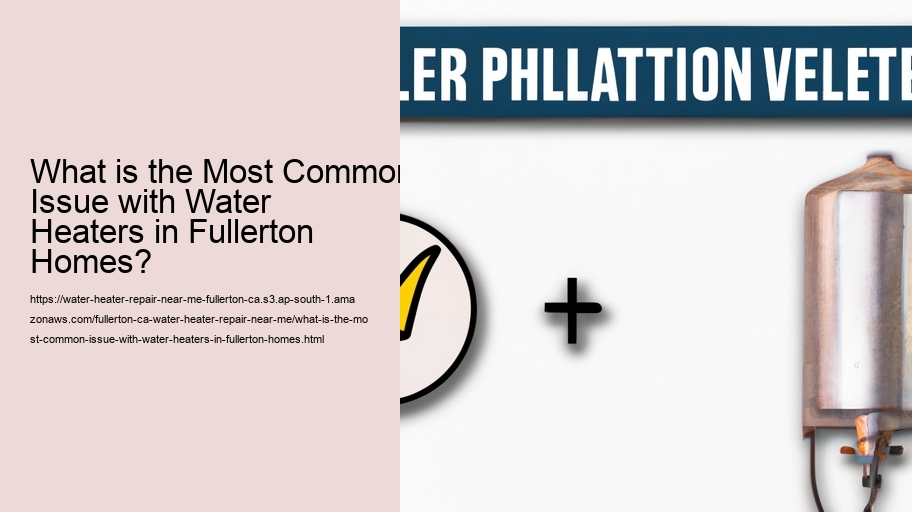 What is the Most Common Issue with Water Heaters in Fullerton Homes?