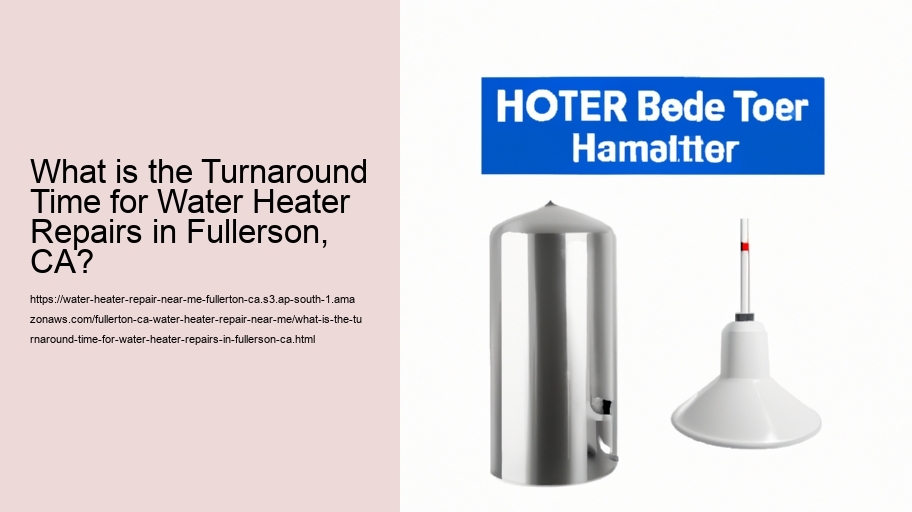 What is the Turnaround Time for Water Heater Repairs in Fullerson, CA?